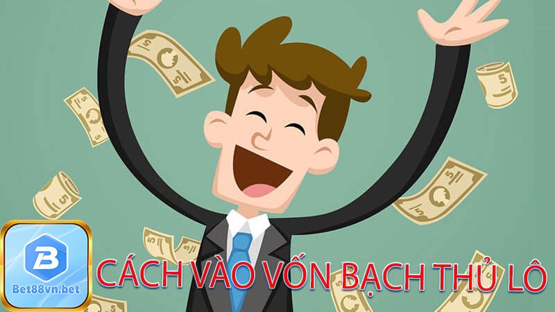 cách vào vốn bạch thủ lô