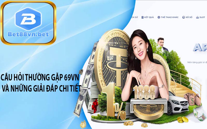 Câu hỏi thường gặp 69VN và những giải đáp chi tiết