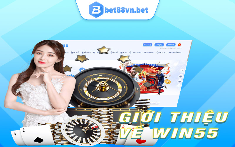 Giới thiệu tổng quan về Win55